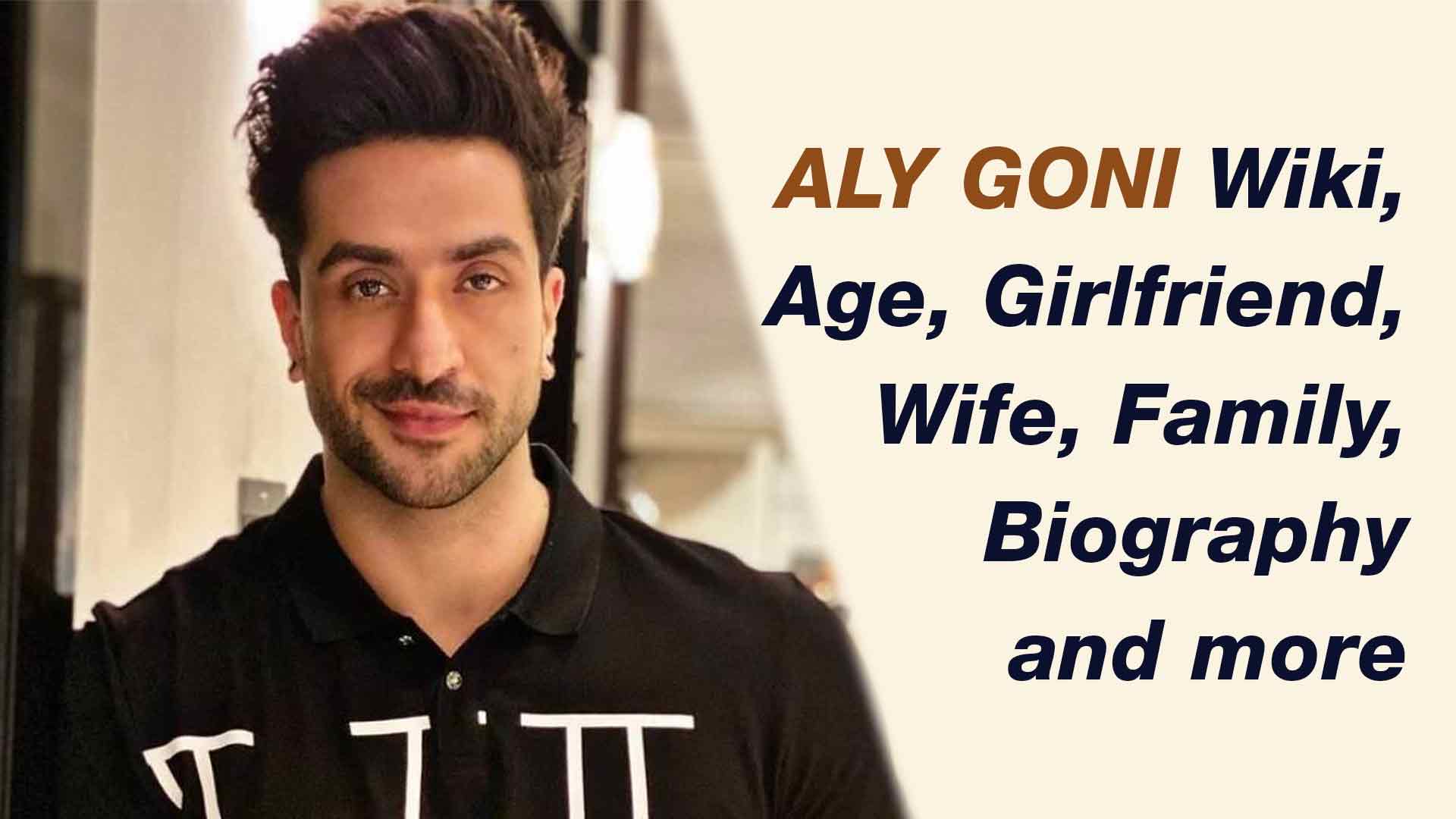 Aly Goni Wiki, Aly Goni Age, Aly Goni Girlfriend, Aly Goni Wife, Aly Goni Family, Aly Goni Personal imformation Aly Goni Biography About Aly Goni Aly Goni in english biography